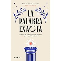 La palabra exacta (Edición mexicana): ¿Alguna vez has querido expresar algo y no has sabido cómo? (Spanish Edition)