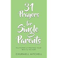 31 Prayers For Single Parents: The POWER of PRAYING YOUR WAY to VICTORY