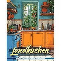 Landküchen Malbuch: Wärme Und Gastfreundschaft Erwarten Sie In Landhausküchen, Eine Hausgemachte Malreise Durch Das Herz Des Hauses (German Edition)