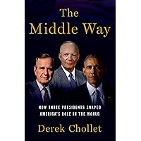 The Middle Way: How Three Presidents Shaped America's Role in the World The Middle Way: How Three Presidents Shaped America's Role in the World Hardcover Kindle Audible Audiobook Audio CD
