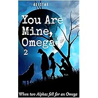 You Are Mine, Omega: Book 2 Rejecting Her Mate You Are Mine, Omega: Book 2 Rejecting Her Mate Kindle