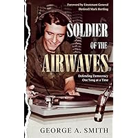 Soldier of the Airwaves: Defending Democracy One Song at a Time Soldier of the Airwaves: Defending Democracy One Song at a Time Paperback Kindle Hardcover