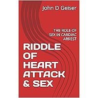 RIDDLE OF HEART ATTACK & SEX: THE ROLE OF SEX IN CARDIAC ARREST (The mystery of silent killers) RIDDLE OF HEART ATTACK & SEX: THE ROLE OF SEX IN CARDIAC ARREST (The mystery of silent killers) Kindle Paperback