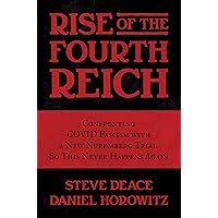 Rise of the Fourth Reich: Confronting COVID Fascism with a New Nuremberg Trial, So This Never Happens Again Rise of the Fourth Reich: Confronting COVID Fascism with a New Nuremberg Trial, So This Never Happens Again Hardcover Audible Audiobook Kindle