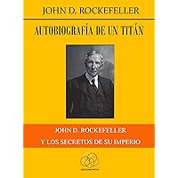Autobiografía de un titán: John D. Rockefeller y los secretos de su imperio (Spanish Edition) Autobiografía de un titán: John D. Rockefeller y los secretos de su imperio (Spanish Edition) Paperback Kindle