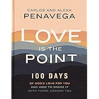 Love Is the Point: 100 Days of God’s Love for You and How to Share It with Those Around You Love Is the Point: 100 Days of God’s Love for You and How to Share It with Those Around You Hardcover Audible Audiobook Kindle