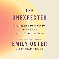 The Unexpected: Navigating Pregnancy During and After Complications (The ParentData Series) The Unexpected: Navigating Pregnancy During and After Complications (The ParentData Series) Hardcover Audible Audiobook Kindle Paperback