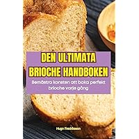 Den Ultimata Brioche Handboken (Swedish Edition)