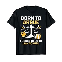 Born To Argue Forced To Go To Law School Lawyer Advocate T-Shirt