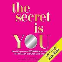 The Secret Is You: How I Empowered 250,000 Women to Find Their Passion and Change Their Lives The Secret Is You: How I Empowered 250,000 Women to Find Their Passion and Change Their Lives Audible Audiobook Kindle Hardcover Audio CD