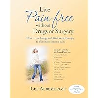 Live Pain Free Without Drugs or Surgery: How to use Integrated Positional Therapy to eliminate chronic pain Live Pain Free Without Drugs or Surgery: How to use Integrated Positional Therapy to eliminate chronic pain Paperback