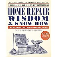 Home Repair Wisdom & Know-How: Timeless Techniques to Fix, Maintain, and Improve Your Home Home Repair Wisdom & Know-How: Timeless Techniques to Fix, Maintain, and Improve Your Home Paperback Kindle