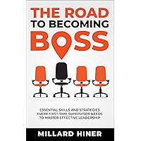 The Road to Becoming Boss: Essential Skills and Strategies Every First-Time Supervisor Needs to Master Effective Leadership (Successful Supervisor Series Book 1)