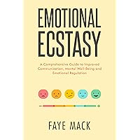 Emotional Ecstasy: A Comprehensive Guide to Improved Communication, Mental Well-Being and Emotional Regulation Emotional Ecstasy: A Comprehensive Guide to Improved Communication, Mental Well-Being and Emotional Regulation Kindle Audible Audiobook Hardcover Paperback