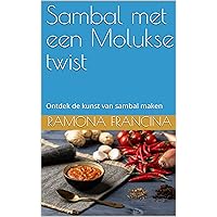 Sambal met een Molukse twist: Ontdek de kunst van sambal maken (Dutch Edition) Sambal met een Molukse twist: Ontdek de kunst van sambal maken (Dutch Edition) Kindle
