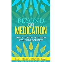 Beyond The Medication: How To Survive And Thrive With Chronic Illness Beyond The Medication: How To Survive And Thrive With Chronic Illness Kindle Paperback
