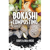 Bokashi Composting: Scraps to Soil in Weeks Bokashi Composting: Scraps to Soil in Weeks Paperback Audible Audiobook Kindle