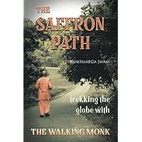 The Saffron Path: Trekking the Globe with The Walking Monk The Saffron Path: Trekking the Globe with The Walking Monk Paperback Kindle