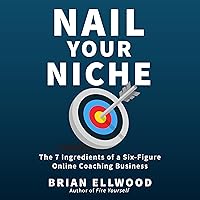 Nail Your Niche: The 7 Ingredients of a Six-Figure Online Coaching Business Nail Your Niche: The 7 Ingredients of a Six-Figure Online Coaching Business Audible Audiobook Paperback Kindle Hardcover