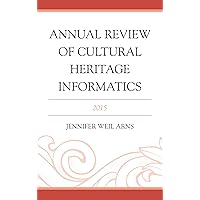 Annual Review of Cultural Heritage Informatics: 2015 Annual Review of Cultural Heritage Informatics: 2015 Kindle Hardcover
