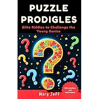 Puzzle Prodigies: Elite Riddles to Challenge the Young Genius Puzzle Prodigies: Elite Riddles to Challenge the Young Genius Kindle Paperback