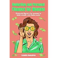 Budgeting and Personal finance for Women: Financial literacy to Build wealth and Retire early