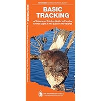 Basic Tracking: A Waterproof Folding Guide to Familiar Animal Signs in the Eastern Woodlands (Outdoor Skills and Preparedness) Basic Tracking: A Waterproof Folding Guide to Familiar Animal Signs in the Eastern Woodlands (Outdoor Skills and Preparedness) Pamphlet