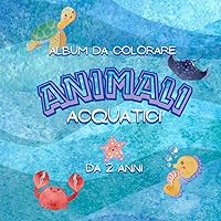 Animali acquatici da colorare: Album da colorare sugli animali acquatici con le prime parole del mondo animale (Italian Edition)