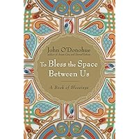 To Bless the Space Between Us: A Book of Blessings To Bless the Space Between Us: A Book of Blessings Hardcover Audible Audiobook Paperback Spiral-bound Audio CD