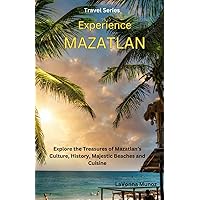 Experiencing Mazatlán: Explore the Treasures of Mazatlán's Culture, History, Majestic Beaches, and Cuisine Experiencing Mazatlán: Explore the Treasures of Mazatlán's Culture, History, Majestic Beaches, and Cuisine Paperback Kindle
