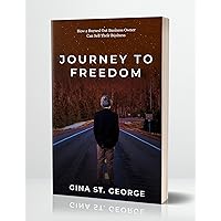 JOURNEY TO FREEDOM: How a Burned Out Business Owner Can Sell Their Business