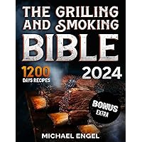 The Grilling and Smoking Bible: So Many Days of Smoking and Delicious Recipes for Grill Lovers. Become a Master in No Time and Amaze Family and Friends!