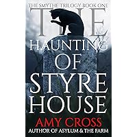 The Haunting of Styre House (The Smythe Trilogy Book 1) The Haunting of Styre House (The Smythe Trilogy Book 1) Kindle Paperback