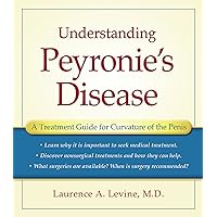 Understanding Peyronie's Disease: A Treatment Guide for Curvature of the Penis Understanding Peyronie's Disease: A Treatment Guide for Curvature of the Penis Kindle Paperback
