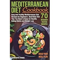 Mediterranean Diet Cookbook: Easy and Healthy Mediterranean Diet Recipes for Beginners. Best Daily Diet Tips You Need to Know for Healthy Eating Habits and Weight Loss (Mediterranean Diet Lifestyle) Mediterranean Diet Cookbook: Easy and Healthy Mediterranean Diet Recipes for Beginners. Best Daily Diet Tips You Need to Know for Healthy Eating Habits and Weight Loss (Mediterranean Diet Lifestyle) Paperback