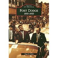 Fort Dodge: 1850 to 1970 (Images of America) Fort Dodge: 1850 to 1970 (Images of America) Paperback Kindle Hardcover