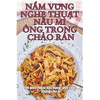 NẮm VỮng NghỆ ThuẬt NẤu MÌ Ống Trong ChẢo Rán (Vietnamese Edition)