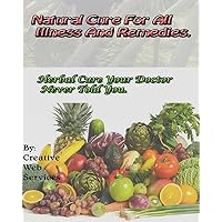 Natural Cure For All Illness And Remedies: Herbal Cure Your Doctor Never Told You