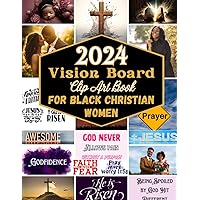 2024 Vision Board Clip Art Book for Black Christian Women: Create Powerful Vision Board with Quotes, Scriptural Affirmations and 250+ Inspiring Images ... Queens to Manifest. Retreat and Gifts Idea