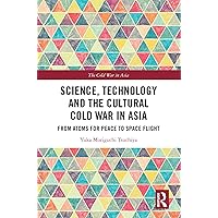 Science, Technology and the Cultural Cold War in Asia: From Atoms for Peace to Space Flight (ISSN) Science, Technology and the Cultural Cold War in Asia: From Atoms for Peace to Space Flight (ISSN) Kindle Hardcover Paperback