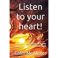 Listen to your heart: Measure your blood pressure daily and document it in this handy book. Listen to your heart: Measure your blood pressure daily and document it in this handy book. Hardcover Paperback