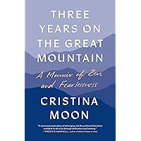 Three Years on the Great Mountain: A Memoir of Zen and Fearlessness Three Years on the Great Mountain: A Memoir of Zen and Fearlessness Paperback Kindle