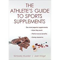The Athlete's Guide to Sports Supplements The Athlete's Guide to Sports Supplements Paperback Kindle