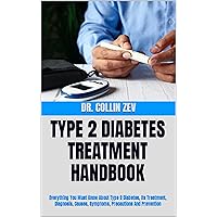 TYPE 2 DIABETES TREATMENT HANDBOOK : Everything You Must Know About Type 2 Diabetes, Its Treatment, Diagnosis, Causes, Symptoms, Precautions And Prevention TYPE 2 DIABETES TREATMENT HANDBOOK : Everything You Must Know About Type 2 Diabetes, Its Treatment, Diagnosis, Causes, Symptoms, Precautions And Prevention Kindle Paperback