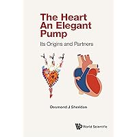 The Heart — An Elegant Pump: Its Origins and Partners The Heart — An Elegant Pump: Its Origins and Partners Kindle Hardcover