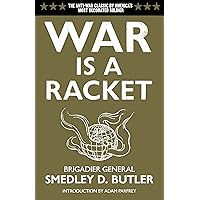 War is a Racket: The Antiwar Classic by America's Most Decorated Soldier War is a Racket: The Antiwar Classic by America's Most Decorated Soldier Paperback Kindle