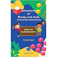 Adventures of Blocky and Coda: The Blockchain Bedtime Stories: What is Blockchain? Adventures of Blocky and Coda: The Blockchain Bedtime Stories: What is Blockchain? Kindle Paperback
