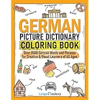 German Picture Dictionary Coloring Book: Over 1500 German Words and Phrases for Creative & Visual Learners of All Ages (Color and Learn)