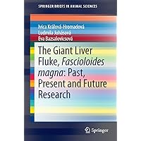 The Giant Liver Fluke, Fascioloides magna: Past, Present and Future Research (SpringerBriefs in Animal Sciences) The Giant Liver Fluke, Fascioloides magna: Past, Present and Future Research (SpringerBriefs in Animal Sciences) Kindle Paperback