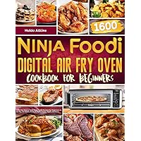 Ninja Foodi Digital Air Fry Oven Cookbook for Beginners: 1600-Day Easy & Tasty Ninja Foodi Recipes for Beginners to Air Fry, Air Roast, Air Broil, Bake, Toast, Bagel, and More Ninja Foodi Digital Air Fry Oven Cookbook for Beginners: 1600-Day Easy & Tasty Ninja Foodi Recipes for Beginners to Air Fry, Air Roast, Air Broil, Bake, Toast, Bagel, and More Paperback